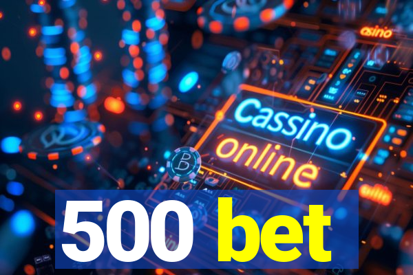 500 bet